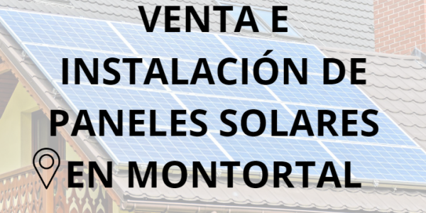 Placas - Paneles Solares en Montortal - Instalación solar en Montortal