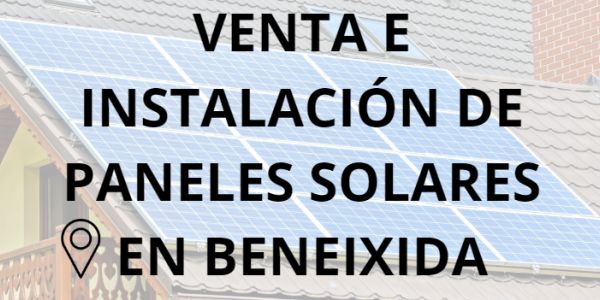 Placas - Paneles Solares en Beneixida - Instalación solar en Beneixida