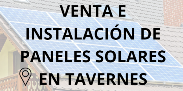 Placas - Paneles Solares en Tavernes - Instalación solar en Tavernes